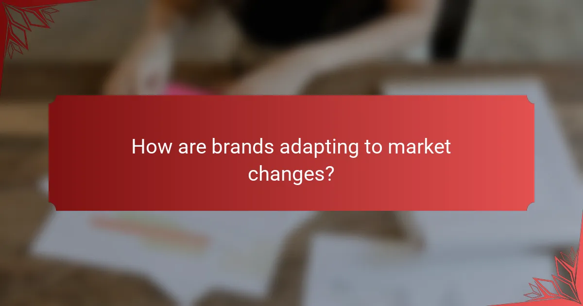 How are brands adapting to market changes?
