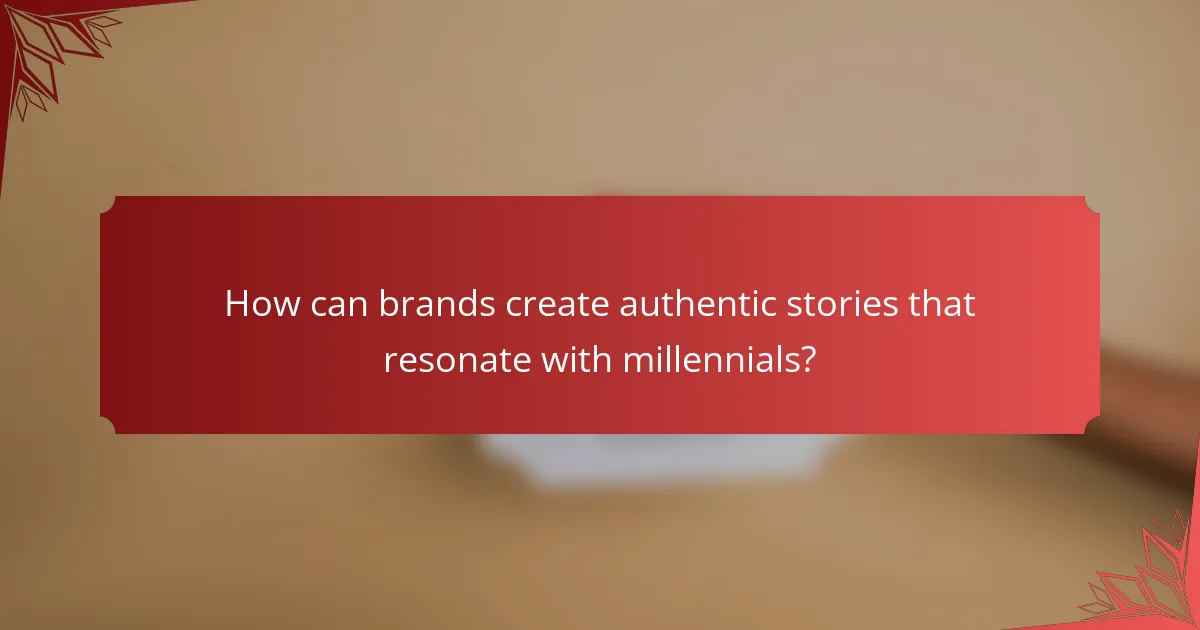 How can brands create authentic stories that resonate with millennials?