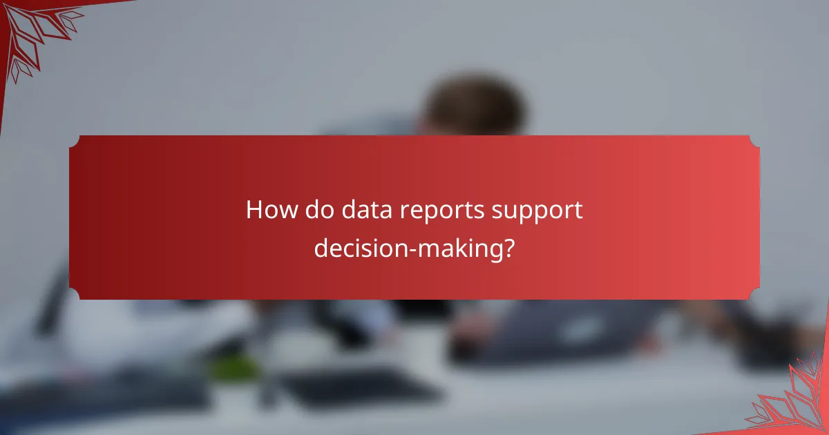 How do data reports support decision-making?