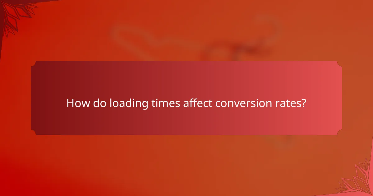 How do loading times affect conversion rates?