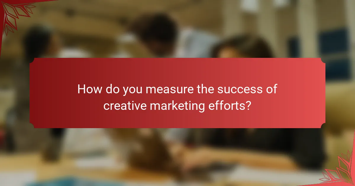 How do you measure the success of creative marketing efforts?