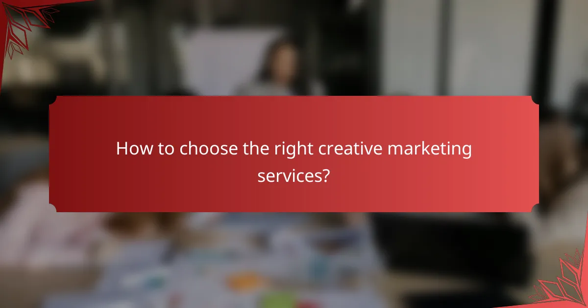 How to choose the right creative marketing services?