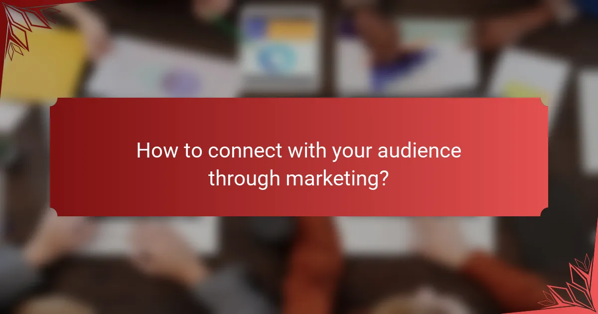 How to connect with your audience through marketing?