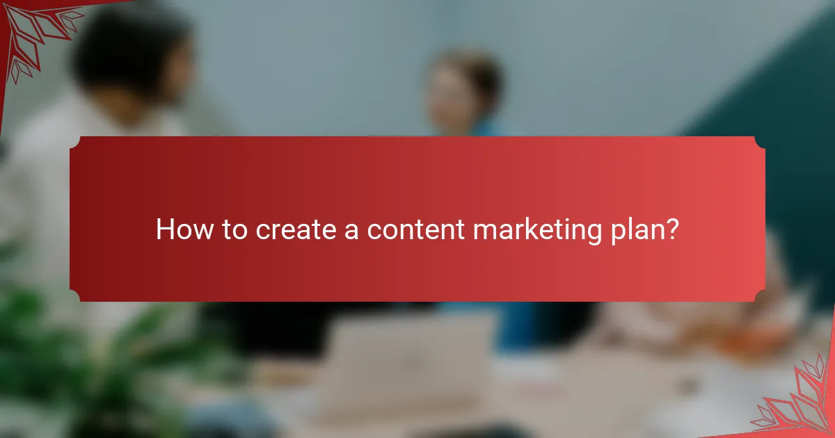 How to create a content marketing plan?