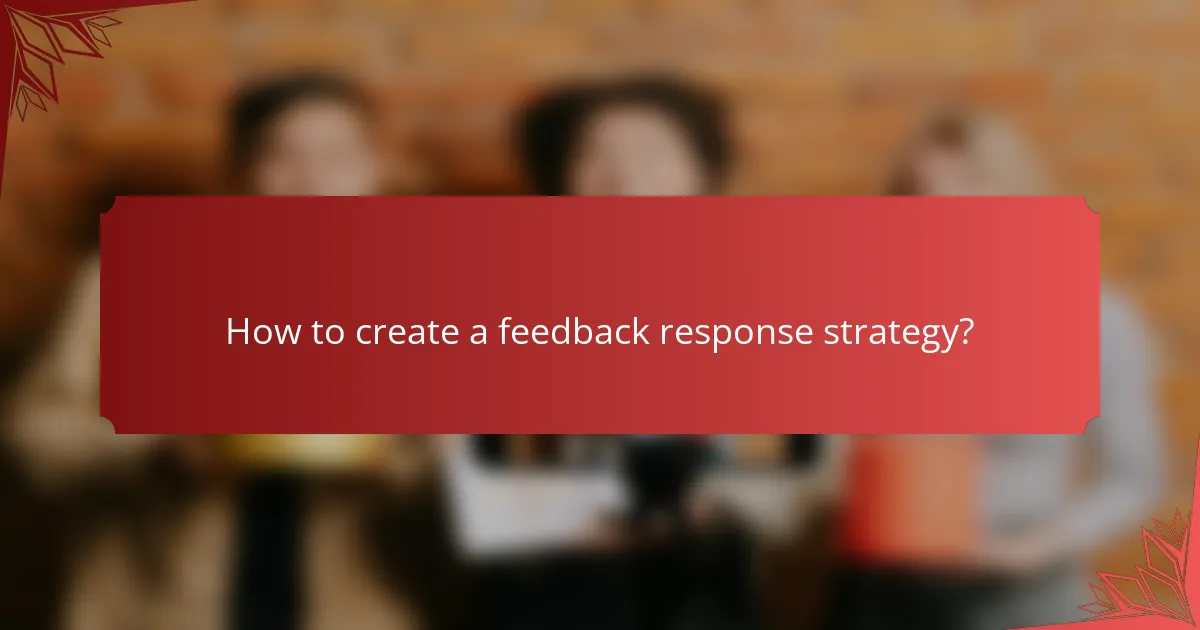 How to create a feedback response strategy?