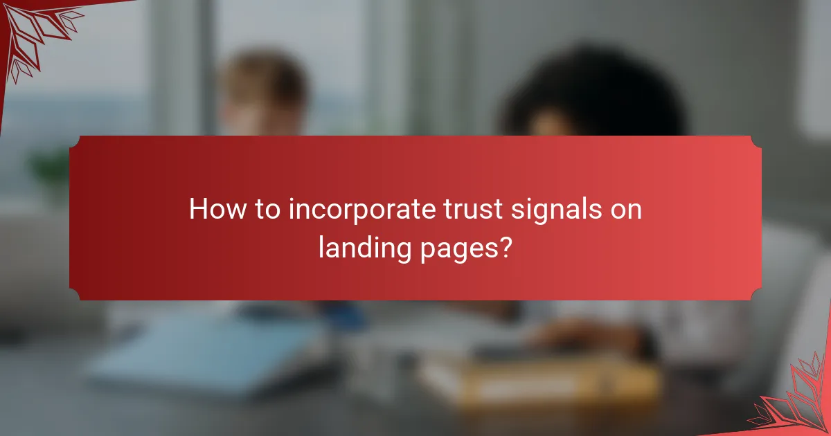 How to incorporate trust signals on landing pages?