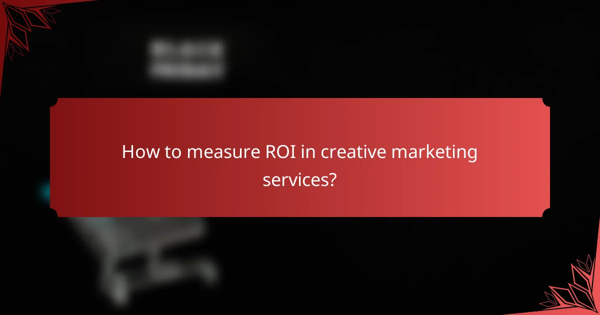 How to measure ROI in creative marketing services?