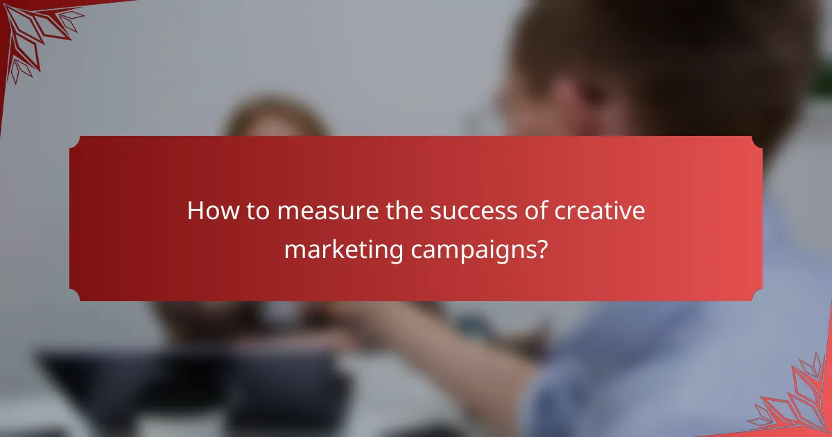 How to measure the success of creative marketing campaigns?
