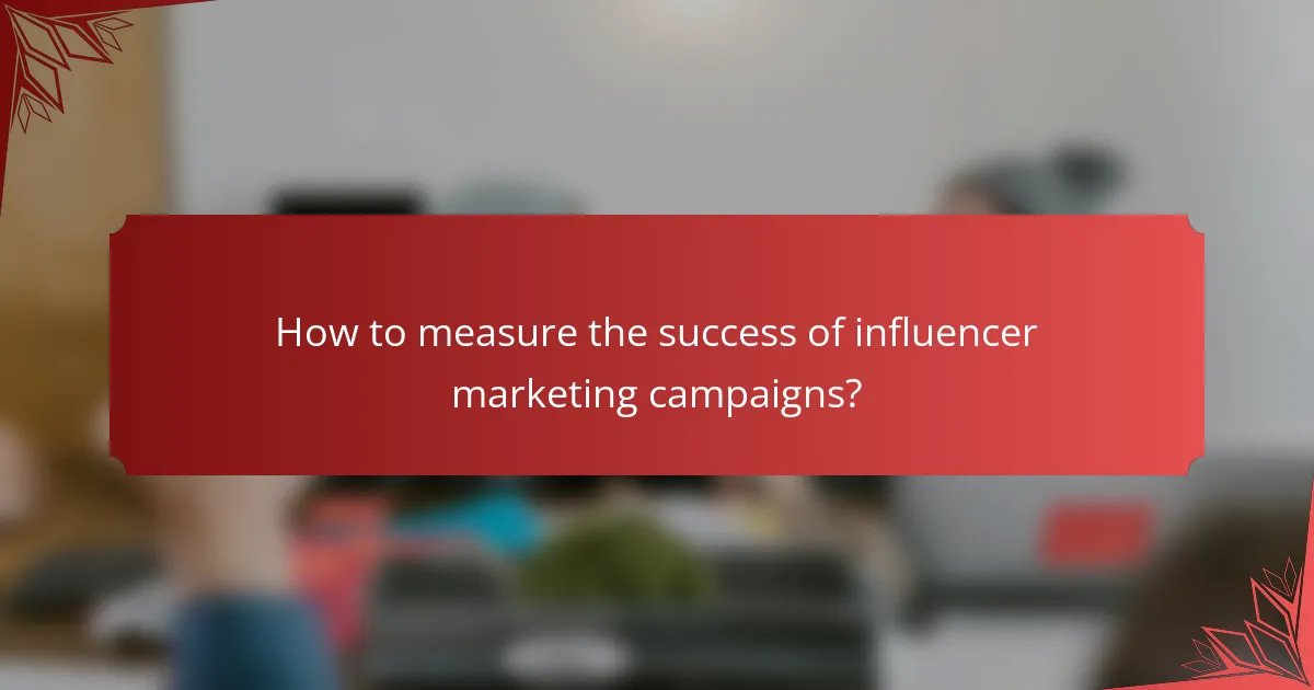How to measure the success of influencer marketing campaigns?