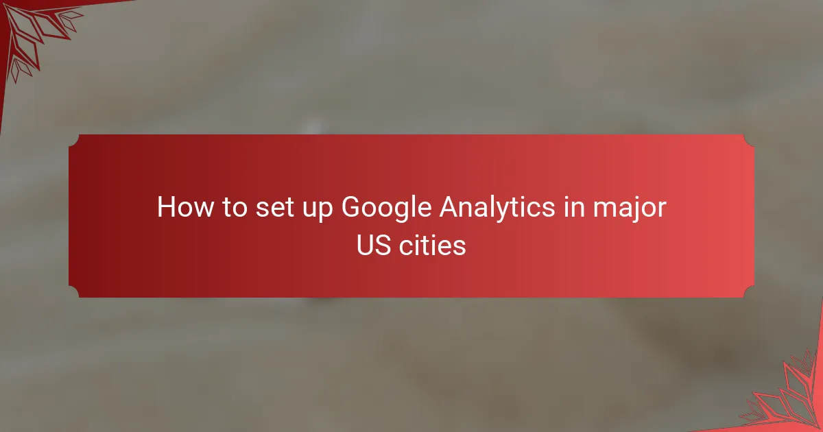 How to set up Google Analytics in major US cities