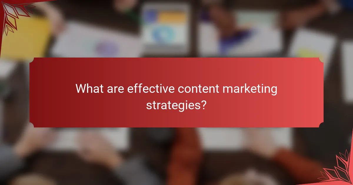 What are effective content marketing strategies?