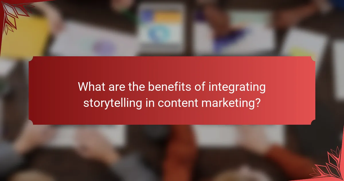 What are the benefits of integrating storytelling in content marketing?