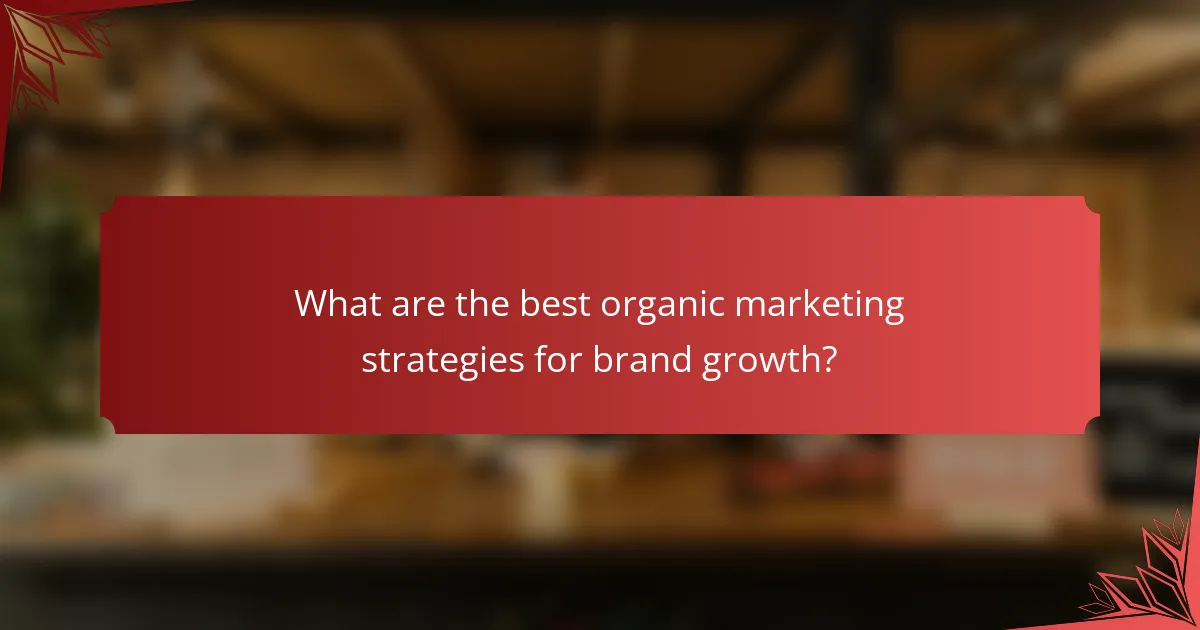 What are the best organic marketing strategies for brand growth?