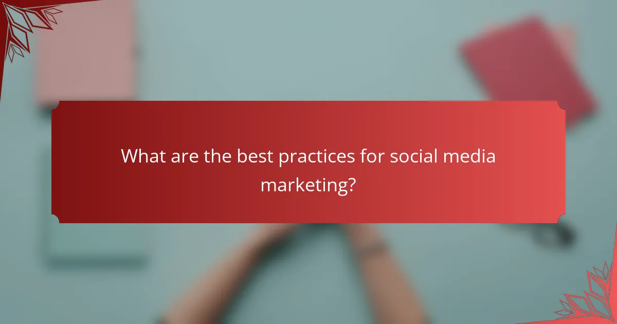 What are the best practices for social media marketing?