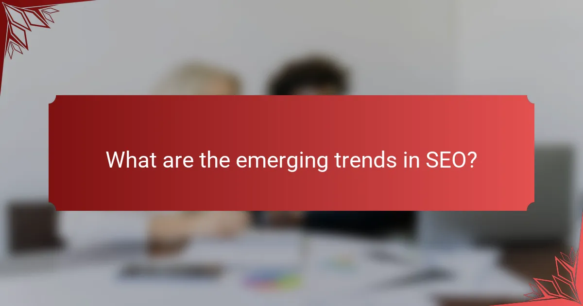What are the emerging trends in SEO?