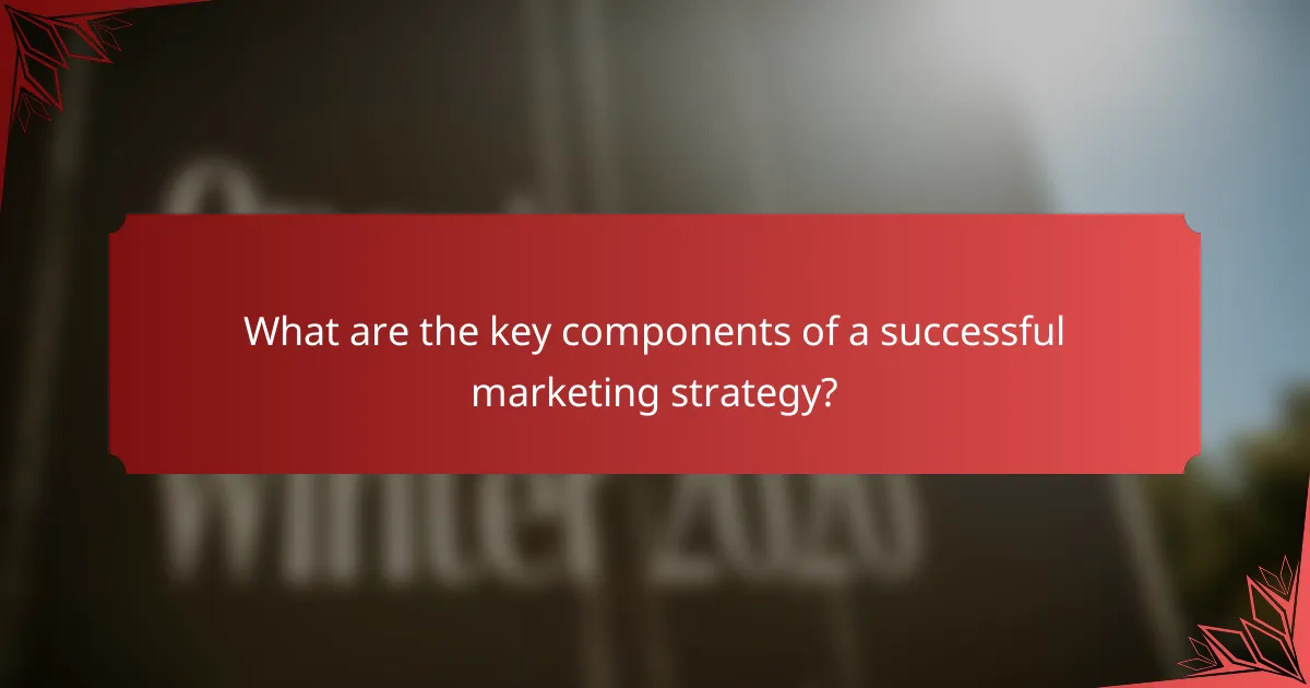 What are the key components of a successful marketing strategy?