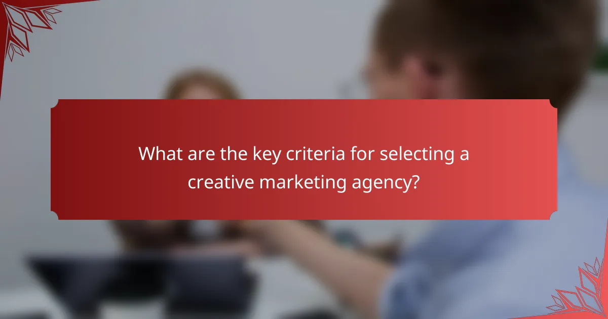 What are the key criteria for selecting a creative marketing agency?