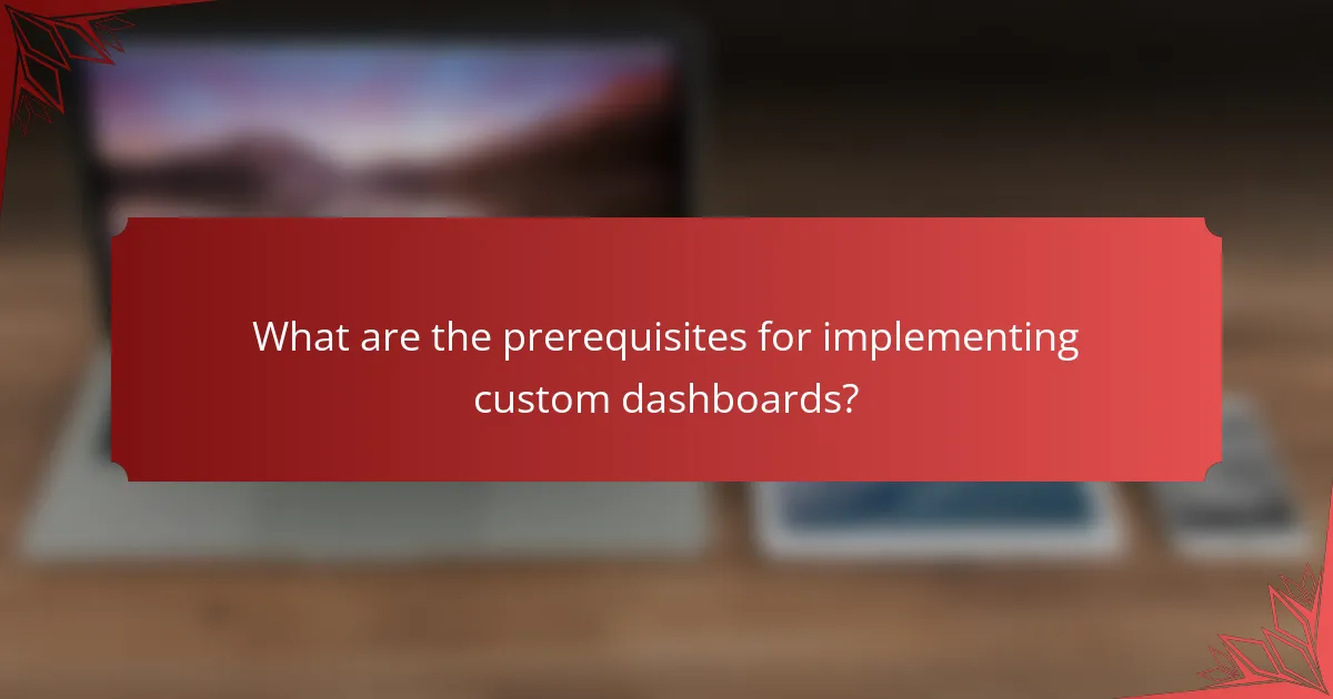 What are the prerequisites for implementing custom dashboards?
