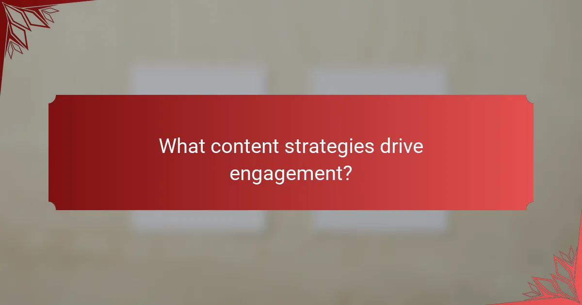 What content strategies drive engagement?
