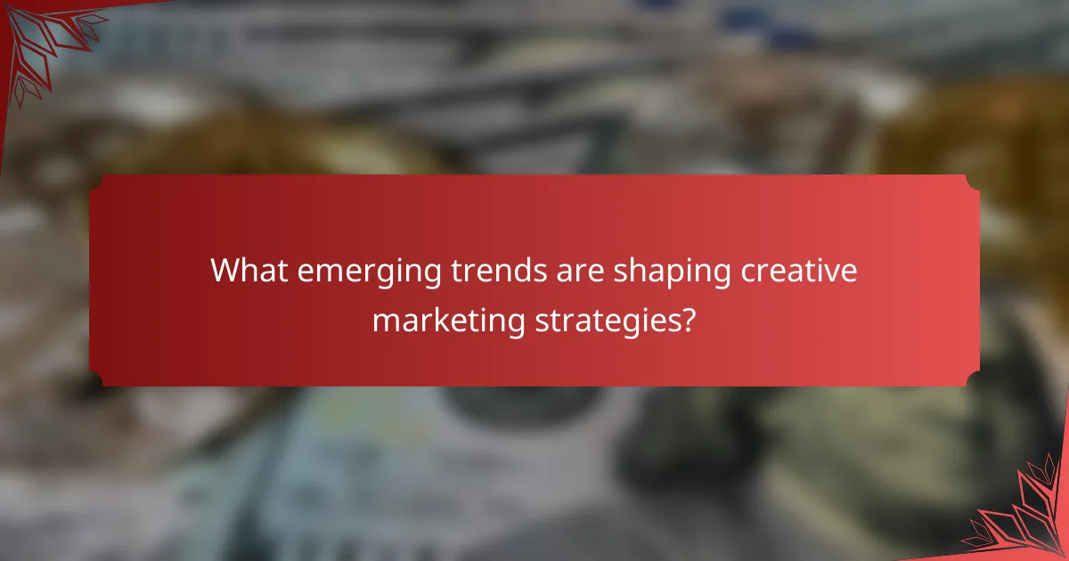 What emerging trends are shaping creative marketing strategies?