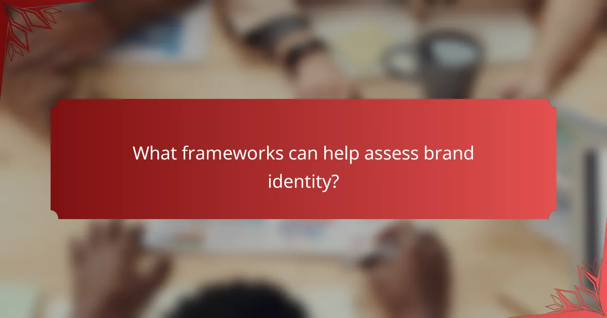 What frameworks can help assess brand identity?
