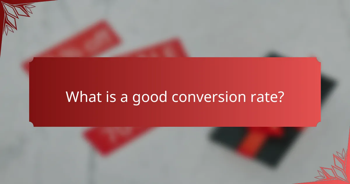 What is a good conversion rate?