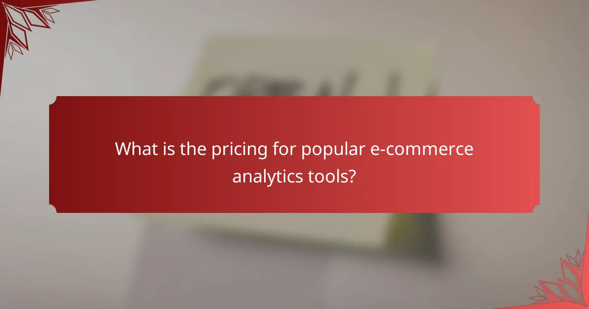 What is the pricing for popular e-commerce analytics tools?