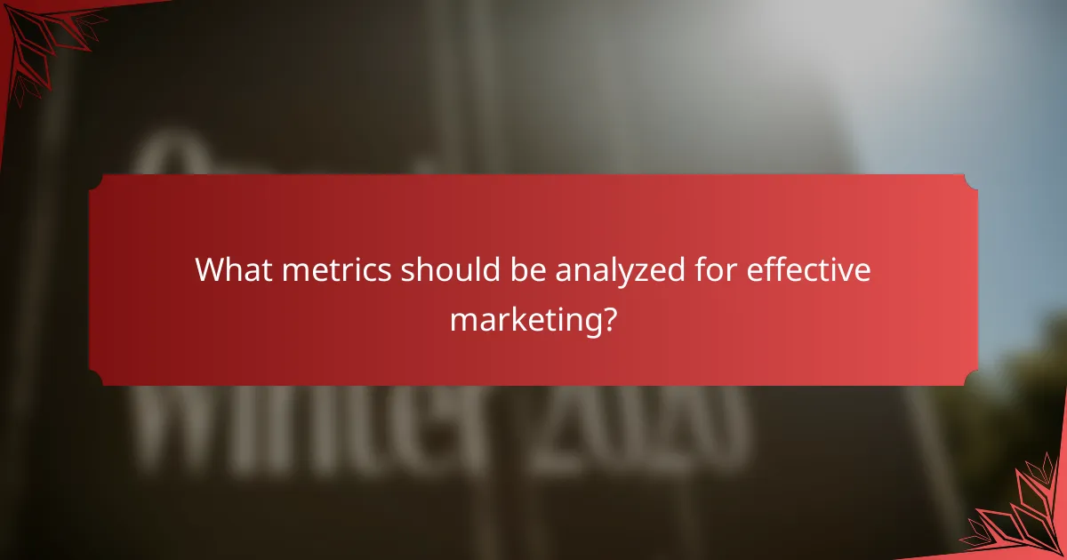 What metrics should be analyzed for effective marketing?