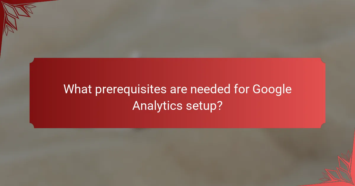 What prerequisites are needed for Google Analytics setup?