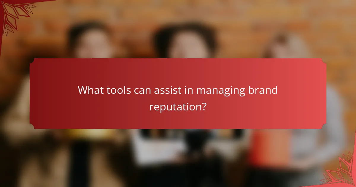 What tools can assist in managing brand reputation?