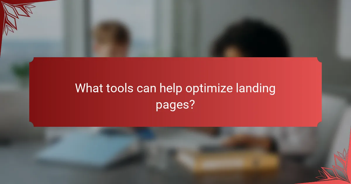 What tools can help optimize landing pages?