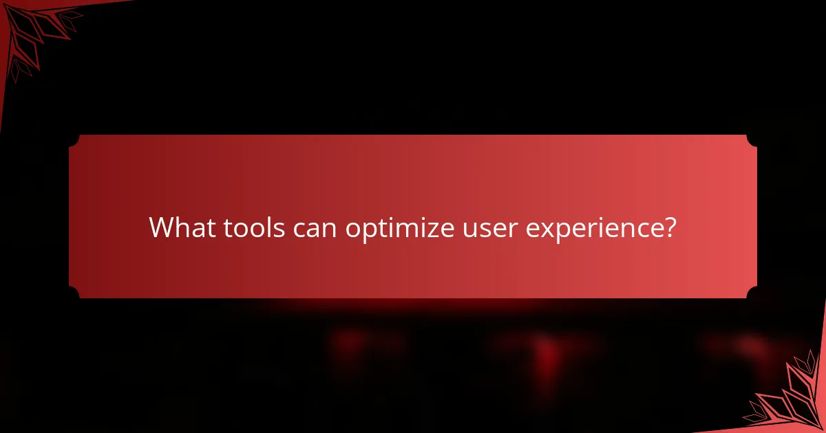 What tools can optimize user experience?