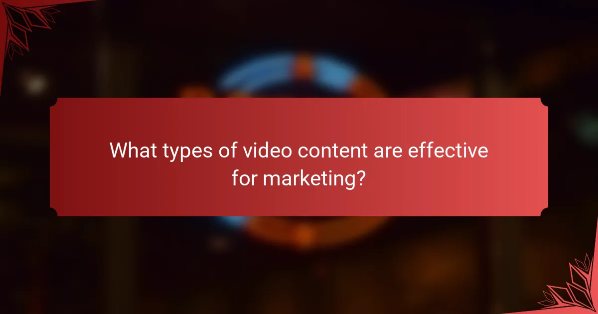What types of video content are effective for marketing?