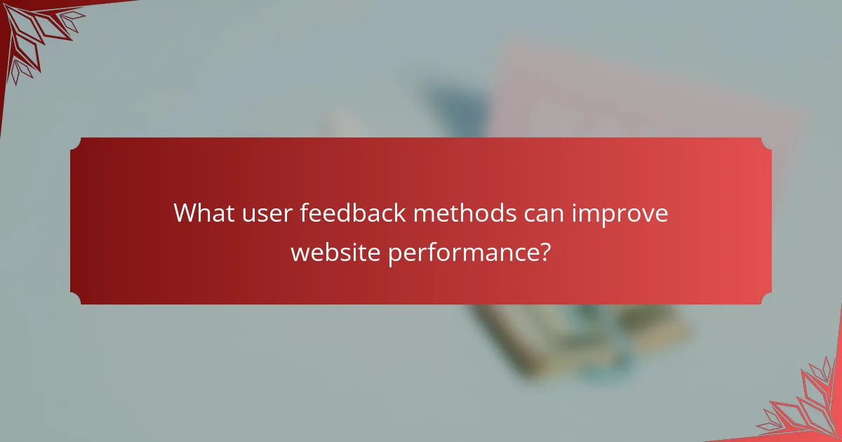 What user feedback methods can improve website performance?